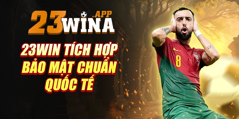 23WIN tích hợp bảo mật chuẩn quốc tế
