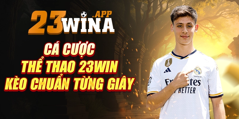Cá cược thể thao 23win – kèo chuẩn từng giây