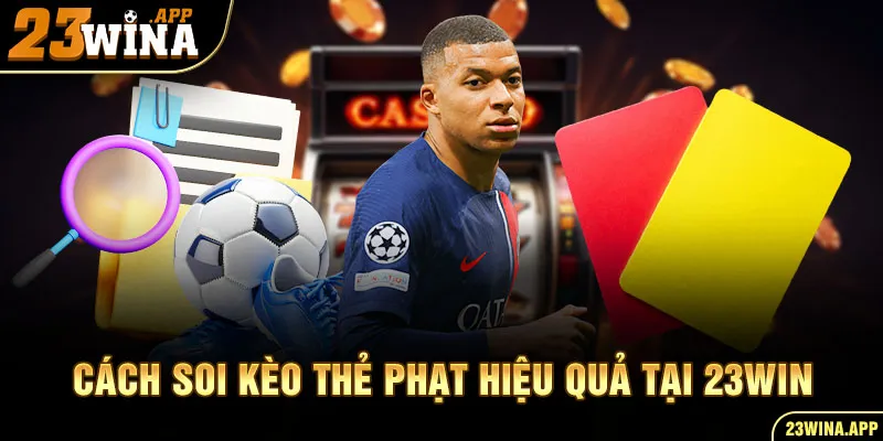 Cách soi kèo thẻ phạt hiệu quả tại 23win