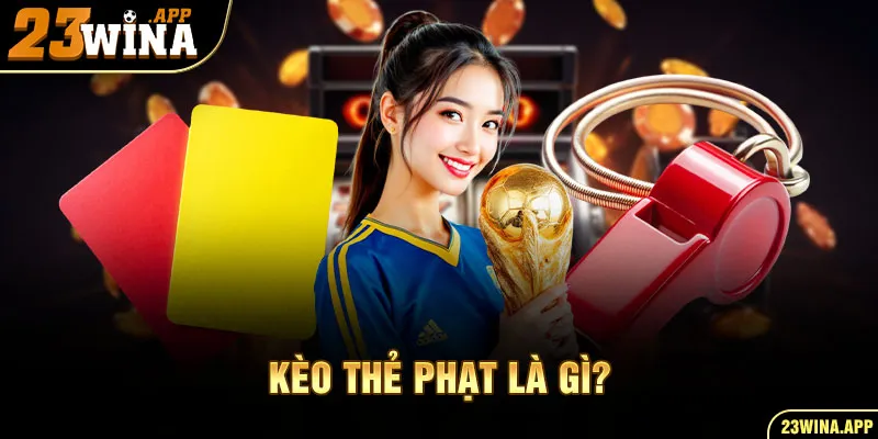 Kèo thẻ phạt là gì?