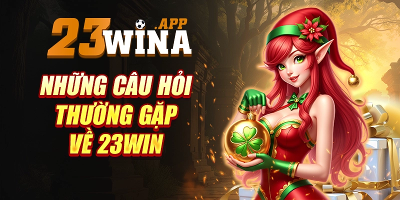 Những câu hỏi phổ biến về 23WIN