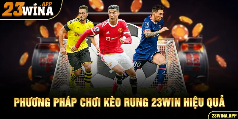 Phương pháp chơi kèo rung 23WIN