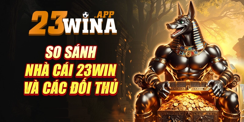 Nhà Cái 23win và các đối thủ cùng thời
