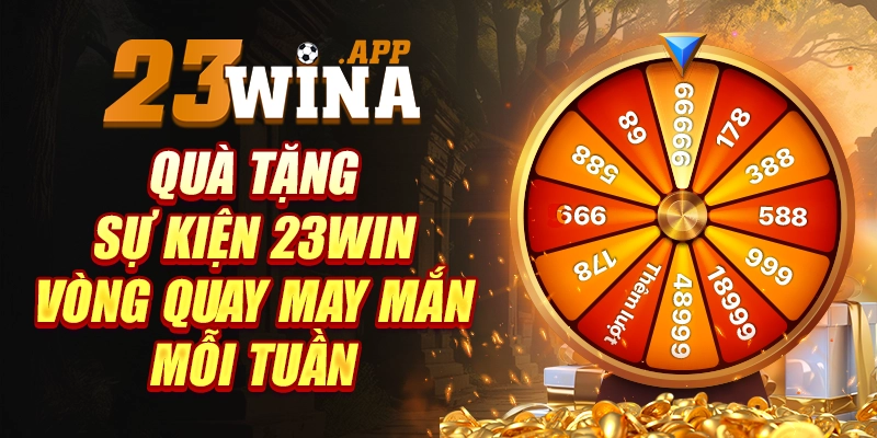 Quà tặng sự kiện 23win – vòng quay may mắn mỗi tuần