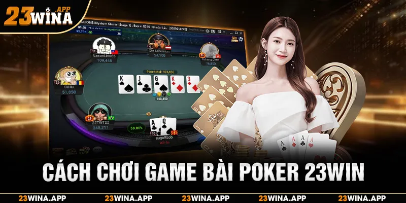Cách chơi game bài Poker 23WIN: từ cơ bản đến thành thạo