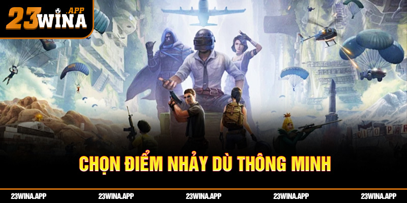 Chọn điểm nhảy dù thông minh: bước đầu để sống sót