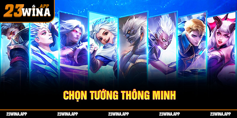 Chọn tướng thông minh: bước đầu để làm chủ trận đấu