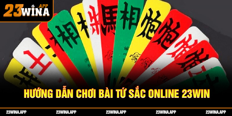 Hướng dẫn chơi bài tứ sắc online 23WIN chi tiết cho tân thủ