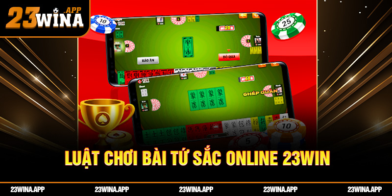 Luật chơi bài tứ sắc online 23WIN đơn giản đến bất ngờ