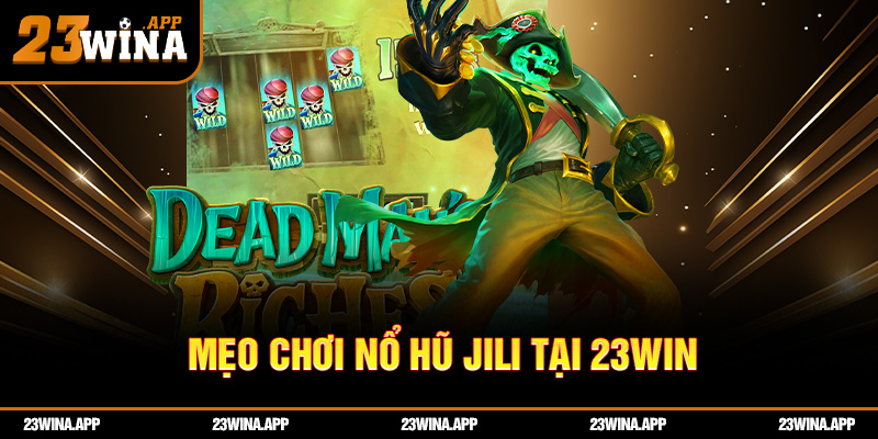 Mẹo chơi nổ hũ jili 23WIN từ game thủ kỳ cựu