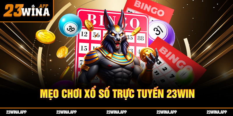 Mẹo chơi xổ số trực tuyến 23win giúp bạn gần hơn với chiến thắng