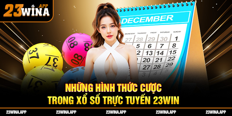 Những hình thức cược cực hấp dẫn trong xổ số trực tuyến 23WIN