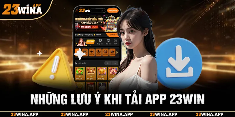 Những điều người chơi cần lưu ý khi Tải App 23WIN