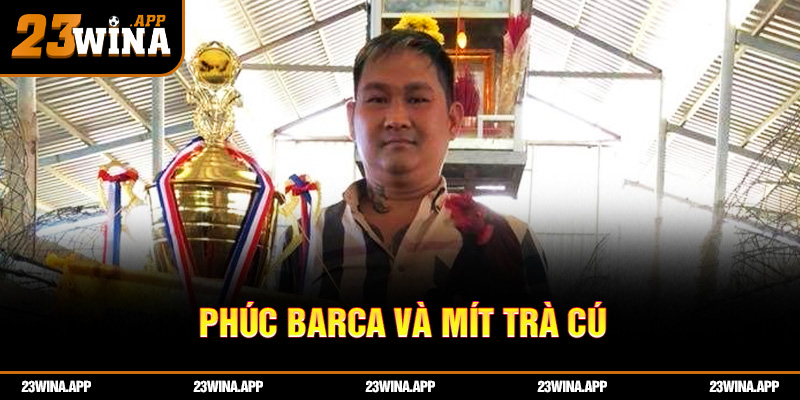 Phúc barca và mít trà cú: hai sư kê quyền lực bậc nhất