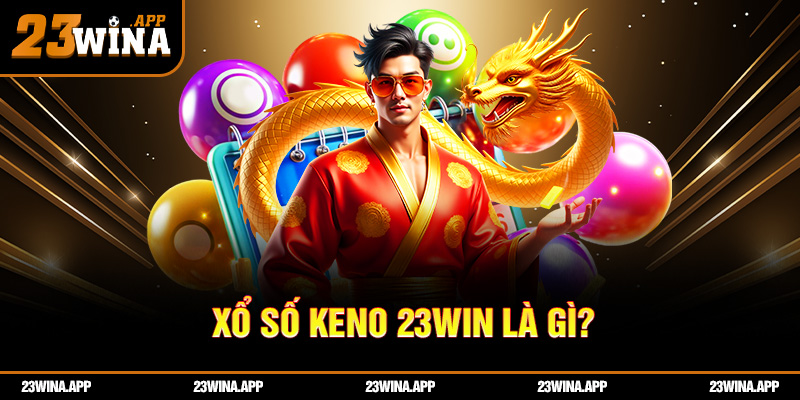 Xổ số keno 23win là gì?