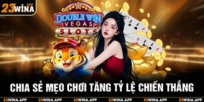 Chia sẻ mẹo chơi và bí quyết tăng tỷ lệ chiến thắng
